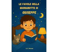 Le Favole della Buonanotte di Giuseppe: Le Magiche avventure di Giuseppe. Fiabe della Buonanotte educative da leggere prima di andare a dormire. ... Versione Alternativa dedicata a Giuseppe