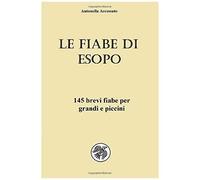 Le Favole Di Esopo: 145 Brevi Favole Per Grandi E Piccini