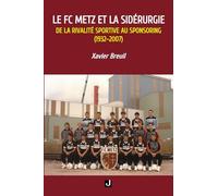 LE FC METZ ET LA SIDÉRURGIE: DE LA RIVALITÉ SPORTIVE AU SPONSORING (1932-2007)
