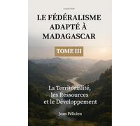 Le Fédéralisme adapté à Madagascar: La territorialité, les ressources et le développement