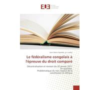 Le fédéralisme congolais à l'épreuve du droit comparé: Décentralisation et révision du 20 janvier 2011 en question. Problématique du non respect de la constitution en Afrique