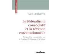 Le fédéralisme consociatif et la révision constitutionnelle Perspective comparative sur la Belgique, le Canada et la Suisse - Dave Guénette - Hermann - broché - Etude