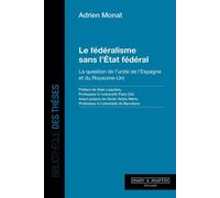 Le fédéralisme sans l'État fédéral La question de l'unité de l'Espagne et du Royaume-Uni - Adrien Monat - Mare & Martin - broché - Etude