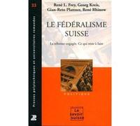 Le Federalisme Suisse. La Reforme Engagee. Ce Qui Reste A Faire Politique N?33 Lr Frey (Auteur)