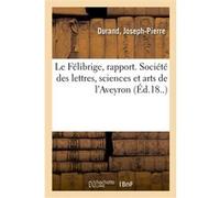 Le Félibrige, rapport. Société des lettres, sciences et arts de l'Aveyron Joseph-Pierre Durand (Auteur)