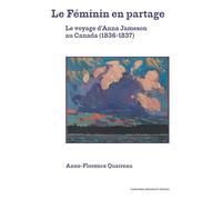 Le Féminin en partage Le voyage d'Anna Jameson au Canada (1836-1837) - Anne-Florence Quaireau - Sorbonne Universite Presses - broché - Essai