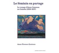 Le Féminin En Partage - Le Voyage D'anna Jameson Au Canada (1836-1837)