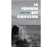 Le féminin est singulier Francis Colonel (Auteur)