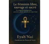 Le Féminin Libre, Sauvage Et Sacré