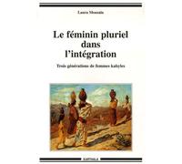 Le Féminin Pluriel Dans L'intégration - Trois Générations De Femmes Kabyles