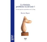Le féminin, problème ou devenir ? Une autre approche en psychanalyse avec C. G. Jung - Mariette Mignet - Presses Universitaires Du Midi - broché - Essai
