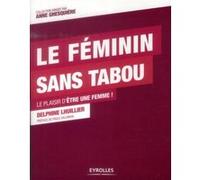 Le féminin sans tabou le plaisir d'être une femme ! Delphine Lhuillier (Auteur)