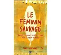 Le Féminin sauvage Tami Lynn Kent (Auteur), Catherine Vaudrey (Traduction)