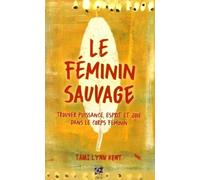 Le Féminin sauvage Trouver puissance, esprit et joie - Tami Lynn Kent - Vega Eds - broché - Guide
