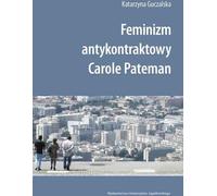 Le féminisme anti-contrat de Carole Pateman - Katarzyna Guczalska (Soziologie auf Polnisch)