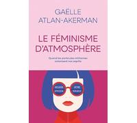 Le féminisme d'atmosphère: Quand les particules militantes colonisent nos esprits