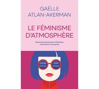 Le féminisme d'atmosphère Quand les particules militantes colonisent nos esprits - Gaëlle Atlan-Akerman - Fyp - broché - Essai