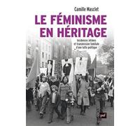 Le Féminisme En Héritage - Incidences Intimes Et Transmission Familiale D'une Lutte Politique