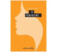 Le Féminisme - Histoire Et Actualité