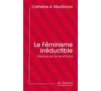 Le féminisme irréductible (éd. poche) Catharine A. MacKinnon (Auteur), Noëlle Lenoir (Préface)