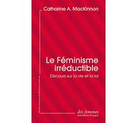Le féminisme irréductible (éd. poche): Discours sur la vie et la loi