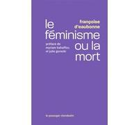 Le féminisme ou la mort Françoise d' Eaubonne (Auteur), Myriam Bahaffou (Préface), Julie Gorecki (Préface)