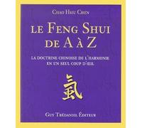 Le Feng Shui de A à Z - La doctrine chinoise de l'harmonie en un seul coup d'oeil