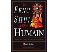 Le Feng Shui De L'Etre Humain. Harmonisation Du Corps Et De L'Esprit Pour Une Vie Meilleure