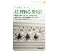 Le Feng Shui Histoire, fondements, applications et conseils pratiques pour optimiser son environnement. - Caroline Gleizes-Chevallier - Eyrolles - broché - Guide