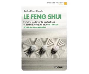 Le Feng Shui Histoire, fondements, applications et conseils pratiques pour optimiser son environnement. - Caroline-S. Gleizes - Eyrolles - broché - Guide