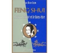 Le Feng Shui Pour La Beaute Et Le Bien-Etre - La Connaissance Secrete Des Chinois Pour L'harmonie Et L'eternelle Jeunesse