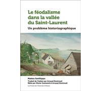 Le féodalisme dans la vallée du Saint-Laurent Un problème historiographique - Matteo Sanfilippo - Presses De L'universite D'ottawa - broché - Essai