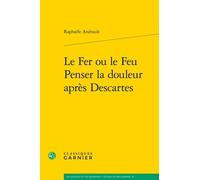 Le Fer ou le Feu. Penser la douleur après Descartes