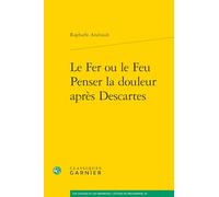 Le Fer ou le Feu. Penser la douleur après Descartes