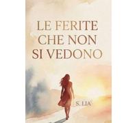 LE FERITE CHE NON SI VEDONO: STORIA DELLA VITA DI MARIA