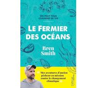 Le fermier des océans - Mes aventures d'ancien pêcheur en mission contre le changement climatique