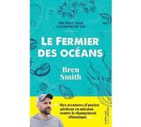 Le fermier des océans - Mes aventures d'ancien pêcheur en mission contre le changement climatique