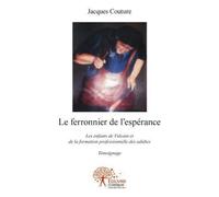 Le ferronnier de l'espérance: Les enfants de Vulcain et de la formation professionnelle des adultes - Témoignage