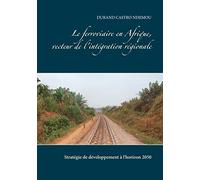 Le ferroviaire en Afrique, vecteur de l'intégration régionale: Stratégie de développement à l'horizon 2050