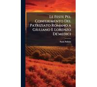 Le Feste Pel Conferimento Del Patriziato Romano a Giuliano E Lorenzo De'medici