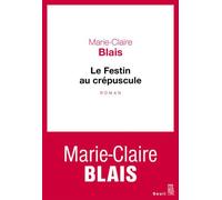 Le Festin au crépuscule - Marie-Claire Blais - Seuil - broché - Roman