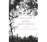 Le festin de John Saturnal Roman - traduit de l’anglais par Alice Seelow - Lawrence Norfolk - Grasset - broché - Roman