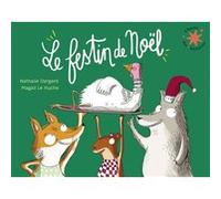 Le festin de Noël Nathalie Dargent (Auteur), Magali Le Huche (Illustration)