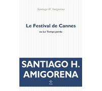 Le Festival de Cannes ou Le Temps perdu - Santiago Horacio Amigorena - P.o.l. - broché - Roman