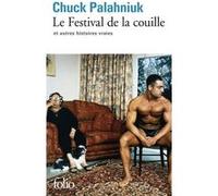 Le Festival de la couille et autres histoires vraies Chuck Palahniuk (Auteur), Bernard Blanc (Traduction)
