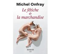 Le fétiche et la marchandise Michel Onfray (Auteur)
