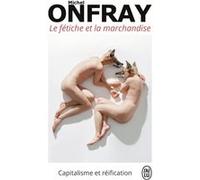 Le fétiche et la marchandise Michel Onfray (Auteur)
