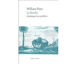 Le fetiche - genealogie d'un probleme Généalogie d'un problème - William Pietz - Eclat Eds De L' - broché - Essai