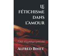 Le fétichisme dans l’amour: Études de psychologie expérimentale
