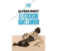 Le Fétichisme dans l'amour Alfred Binet (Auteur), André Béjin (Préface)